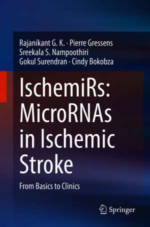 IschemiRs: MicroRNAs in Ischemic Stroke: From Basics to Clinics de Rajanikant G. K.