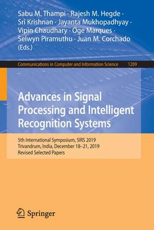 Advances in Signal Processing and Intelligent Recognition Systems: 5th International Symposium, SIRS 2019, Trivandrum, India, December 18–21, 2019, Revised Selected Papers de Sabu M. Thampi