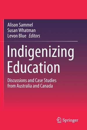 Indigenizing Education: Discussions and Case Studies from Australia and Canada de Alison Sammel