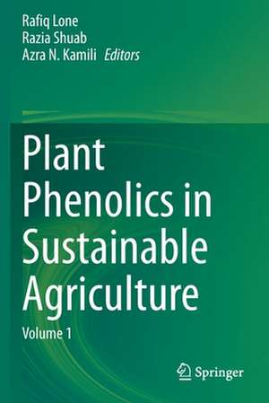 Plant Phenolics in Sustainable Agriculture: Volume 1 de Rafiq Lone