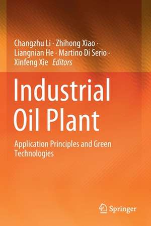 Industrial Oil Plant: Application Principles and Green Technologies de Changzhu Li