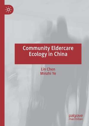 Community Eldercare Ecology in China de Lin Chen