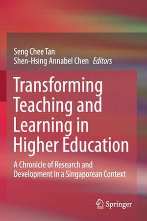 Transforming Teaching and Learning in Higher Education: A Chronicle of Research and Development in a Singaporean Context de Seng Chee Tan