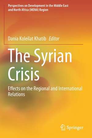 The Syrian Crisis: Effects on the Regional and International Relations de Dania Koleilat Khatib