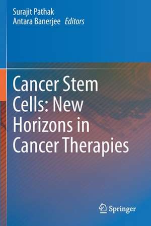 Cancer Stem Cells: New Horizons in Cancer Therapies de Surajit Pathak