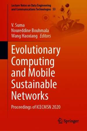 Evolutionary Computing and Mobile Sustainable Networks: Proceedings of ICECMSN 2020 de V. Suma