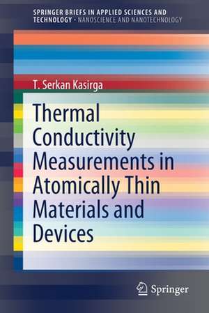 Thermal Conductivity Measurements in Atomically Thin Materials and Devices de T. Serkan Kasirga