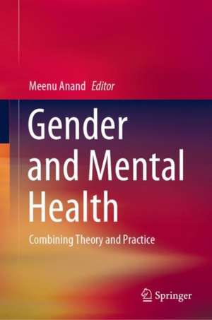 Gender and Mental Health: Combining Theory and Practice de Meenu Anand