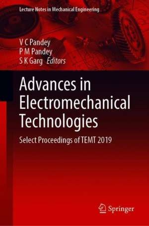 Advances in Electromechanical Technologies: Select Proceedings of TEMT 2019 de V. C. Pandey