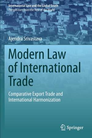 Modern Law of International Trade: Comparative Export Trade and International Harmonization de Ajendra Srivastava