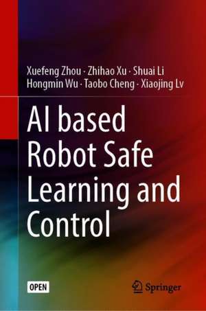 AI based Robot Safe Learning and Control de Xuefeng Zhou