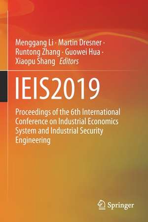 IEIS2019: Proceedings of the 6th International Conference on Industrial Economics System and Industrial Security Engineering de Menggang Li