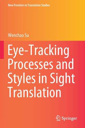 Eye-Tracking Processes and Styles in Sight Translation de Wenchao Su