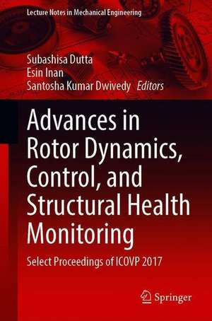 Advances in Rotor Dynamics, Control, and Structural Health Monitoring: Select Proceedings of ICOVP 2017 de Subashisa Dutta