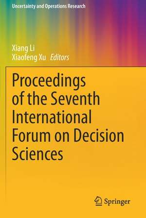 Proceedings of the Seventh International Forum on Decision Sciences de Xiang Li