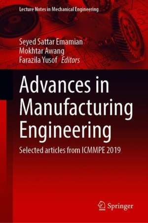 Advances in Manufacturing Engineering: Selected articles from ICMMPE 2019 de Seyed Sattar Emamian