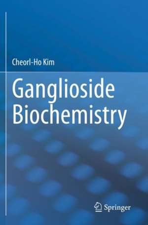 Ganglioside Biochemistry de Cheorl-Ho Kim