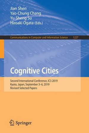 Cognitive Cities: Second International Conference, IC3 2019, Kyoto, Japan, September 3–6, 2019, Revised Selected Papers de Jian Shen