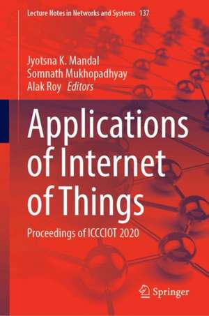 Applications of Internet of Things: Proceedings of ICCCIOT 2020 de Jyotsna K. Mandal