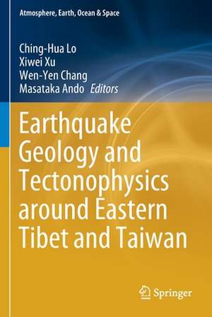 Earthquake Geology and Tectonophysics around Eastern Tibet and Taiwan de Ching-Hua Lo