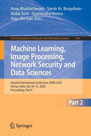 Machine Learning, Image Processing, Network Security and Data Sciences: Second International Conference, MIND 2020, Silchar, India, July 30 - 31, 2020, Proceedings, Part II de Arup Bhattacharjee