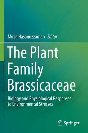 The Plant Family Brassicaceae: Biology and Physiological Responses to Environmental Stresses de Mirza Hasanuzzaman