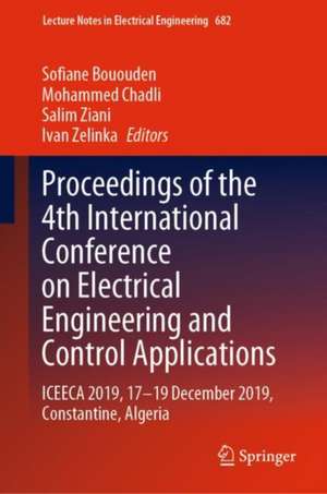 Proceedings of the 4th International Conference on Electrical Engineering and Control Applications: ICEECA 2019, 17–19 December 2019, Constantine, Algeria de Sofiane Bououden