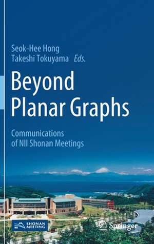 Beyond Planar Graphs: Communications of NII Shonan Meetings de Seok-Hee Hong