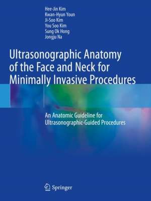 Ultrasonographic Anatomy of the Face and Neck for Minimally Invasive Procedures: An Anatomic Guideline for Ultrasonographic-Guided Procedures de Heejin Kim