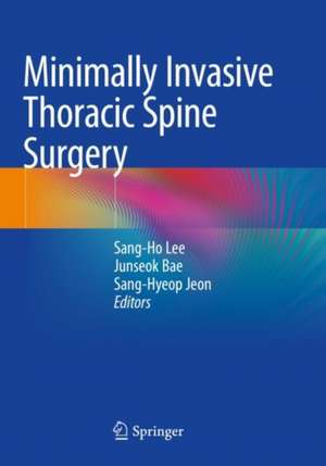 Minimally Invasive Thoracic Spine Surgery de Sang-Ho Lee