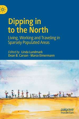 Dipping in to the North: Living, Working and Traveling in Sparsely Populated Areas de Linda Lundmark