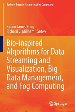 Bio-inspired Algorithms for Data Streaming and Visualization, Big Data Management, and Fog Computing de Simon James Fong