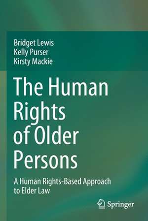 The Human Rights of Older Persons: A Human Rights-Based Approach to Elder Law de Bridget Lewis