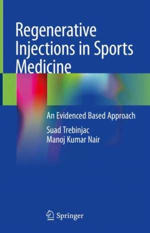 Regenerative Injections in Sports Medicine: An Evidenced Based Approach de Suad Trebinjac