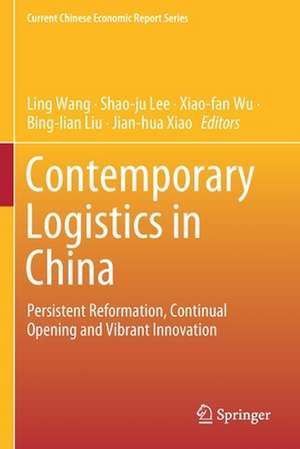 Contemporary Logistics in China: Persistent Reformation, Continual Opening and Vibrant Innovation de Ling Wang