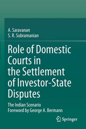 Role of Domestic Courts in the Settlement of Investor-State Disputes: The Indian Scenario de A. Saravanan