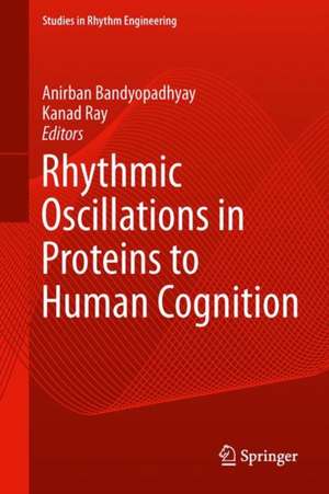 Rhythmic Oscillations in Proteins to Human Cognition de Anirban Bandyopadhyay