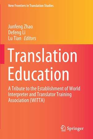 Translation Education: A Tribute to the Establishment of World Interpreter and Translator Training Association (WITTA) de Junfeng Zhao