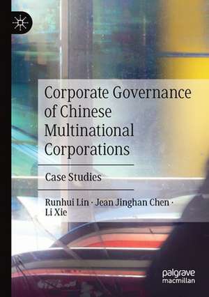 Corporate Governance of Chinese Multinational Corporations: Case Studies de Runhui Lin