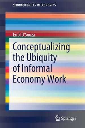 Conceptualizing the Ubiquity of Informal Economy Work de Errol D’Souza