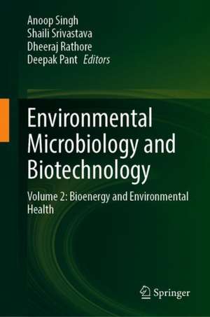 Environmental Microbiology and Biotechnology: Volume 2: Bioenergy and Environmental Health de Anoop Singh