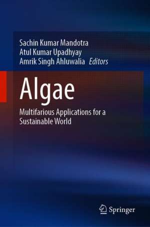 Algae: Multifarious Applications for a Sustainable World de Sachin Kumar Mandotra