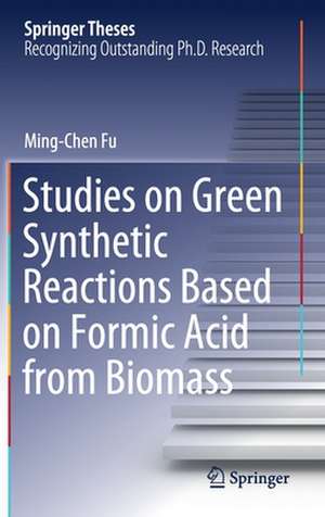 Studies on Green Synthetic Reactions Based on Formic Acid from Biomass de Ming-Chen Fu