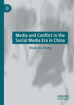 Media and Conflict in the Social Media Era in China de Shixin Ivy Zhang