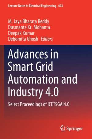 Advances in Smart Grid Automation and Industry 4.0: Select Proceedings of ICETSGAI4.0 de M. Jaya Bharata Reddy