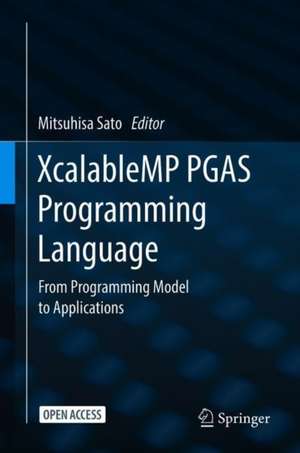 XcalableMP PGAS Programming Language: From Programming Model to Applications de Mitsuhisa Sato