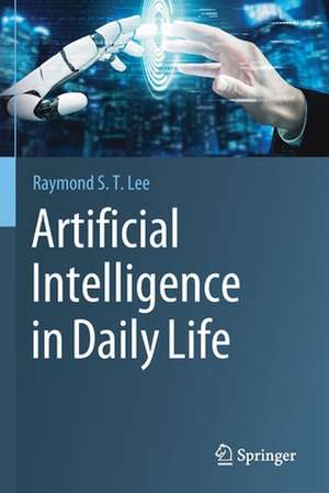 Artificial Intelligence in Daily Life de Raymond S. T. Lee