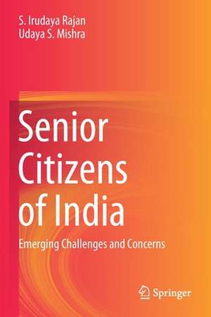 Senior Citizens of India: Emerging Challenges and Concerns de S. Irudaya Rajan