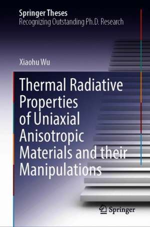 Thermal Radiative Properties of Uniaxial Anisotropic Materials and Their Manipulations de Xiaohu Wu