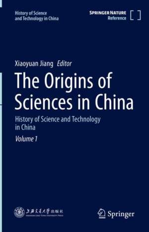 The Origins of Sciences in China: History of Science and Technology in China Volume 1 de Xiaoyuan Jiang